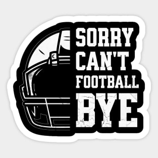 Sorry Can’t. Football. Bye! Sticker